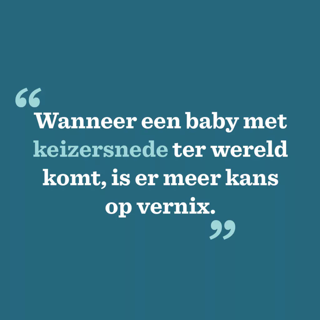 Wanneer een baby met keizersnede ter wereld komt, is er meer kans op vernix.